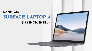 Đánh giá Surface Laptop 4 (13.5 inch, Intel): Ultrabook toàn diện từ Microsoft